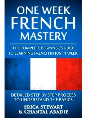 预订 French: One Week French Mastery: The Complete Beginner’s Guide to Learning French in just 1 Week! Detailed Step by