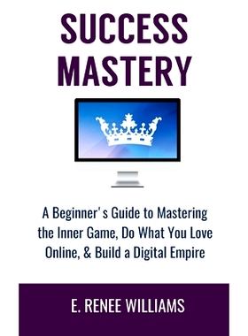 预订 Success Mastery: A Beginner’s Guide to Mastering the Inner Game, Do What You Love Online, & Build a Digital Empire