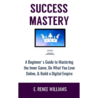 预订 Success Mastery: A Beginner’s Guide to Mastering the Inner Game, Do What You Love Online, & Build a Digital Empire