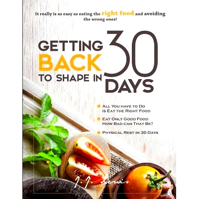 预订 Getting Back to Shape in 30 days: It really is as easy as eating the right food and avoiding the wrong ones!: 97815