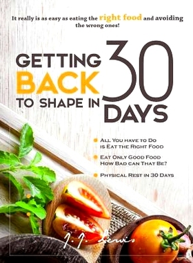 预订 Getting Back to Shape in 30 days: It really is as easy as eating the right food and avoiding the wrong ones!: 97815