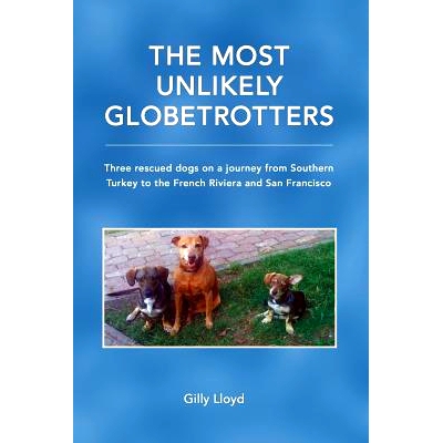 预订 The Most Unlikely Globetrotters: Three rescued dogs on a journey from Southern Turkey to the French Riviera and San