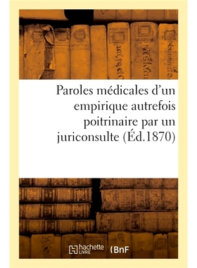 预订 Paroles médicales d’un empirique autrefois poitrinaire par un juriconsulte 一位法学家的经验丰富的医学话语: 978201