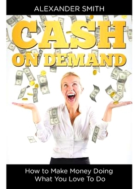 预订 Cash on Demand: How to Make Money Doing What You Love To Do: 9781635014228