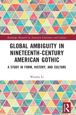 【预订】Global Ambiguity in Nineteenth-Century American Gothic: A Study in Form, History, and Culture
