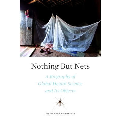 预订 Nothing But Nets: A Biography of Global Health Science and Its Objects 唯有网络：全球卫生科学及其对象的传记: 978142