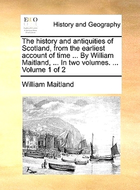 预订 The history and antiquities of Scotland, from the earliest account of time ... By William Maitland, ... In two volu