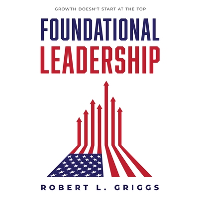 预订 Foundational Leadership: Growth Doesn’t Start at the Top 基础领导力：成长并非始于高层: 9781642253375