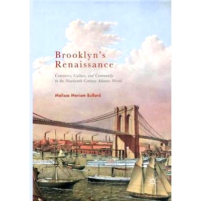 预订 Brooklyn’s Renaissance: Commerce, Culture, and Community in the Nineteenth-Century Atlantic World 布鲁克林的文艺复