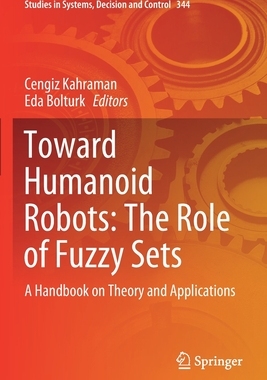 【预订】Toward Humanoid Robots: The Role of Fuzzy Sets 9783030671655