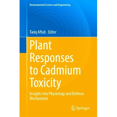 预订 Plant Responses to Cadmium Toxicity: Insights into Physiology and Defense Mechanisms 植物对镉毒性的反应：生理学与防