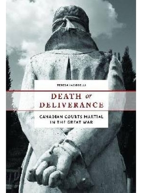 预订 Death or Deliverance: Canadian Courts Martial in the Great War *或拯救：*次世界大战的加拿大军事法庭: 9780774825672