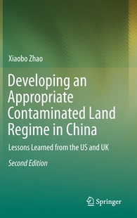 【预订】Developing an Appropriate Contaminated Land Regime in China: Lessons Learned from the Us and UK 9783662595565