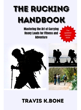 预订 The Rucking Handbook: Mastering the Art of Carrying Heavy Loads for Fitness and Adventure: 9798393040048