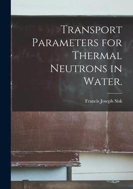 [预订]Transport Parameters for Thermal Neutrons in Water. 9781015262881