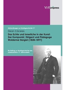 预订 Das Echte und Innerliche in der Kunst: Der Komponist, Dirigent und Pädagoge Woldemar Bargiel (1828–1897): Ein Bei