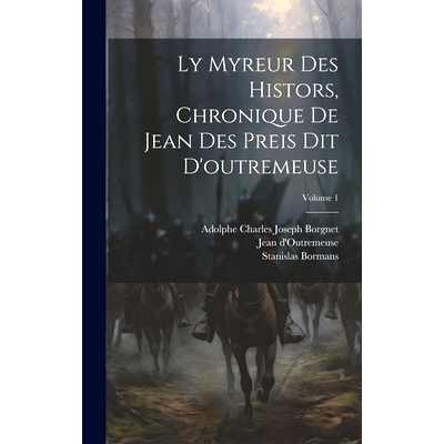 预订 Ly Myreur Des Histors, Chronique De Jean Des Preis Dit D’outremeuse; Volume 1: 9781020522697