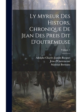 预订 Ly Myreur Des Histors, Chronique De Jean Des Preis Dit D’outremeuse; Volume 1: 9781020522697