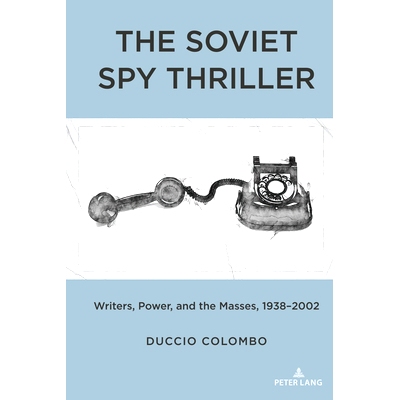 预订 The Soviet Spy Thriller: Writers Power and the Masses 1938-2002 苏联间谍惊悚片：作家权力与群众 1938-2002: 978143319