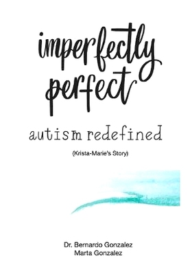 预订 Imperfectly Perfect--Autism Redefined: Krista-Marie’s Story: 9781733307000