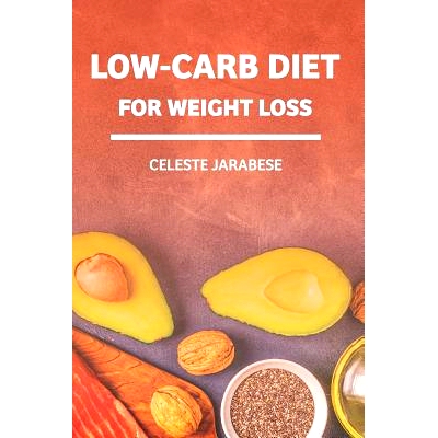 预订 Low-Carb Diet For Weight Loss: Beginner’s Guide to A Diet Low in Carbohydrates, Health Benefits of Low-Carb Diet,