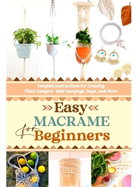 预订 Easy Macrame for Beginners: Detailed Instructions for Creating Plant Hangers, Wall Hangings, Bags, and More: 979833