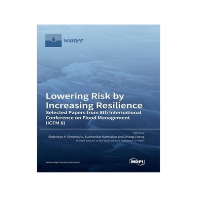 [预订]Lowering Risk by Increasing Resilience: Selected Papers from 8th International Conference on Flood M 9783036557359