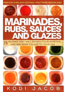 预订 Marinades, Rubs, Sauces and Glazes: 75 Recipes That Will Satisfy Your Appetite,: 9781539437116