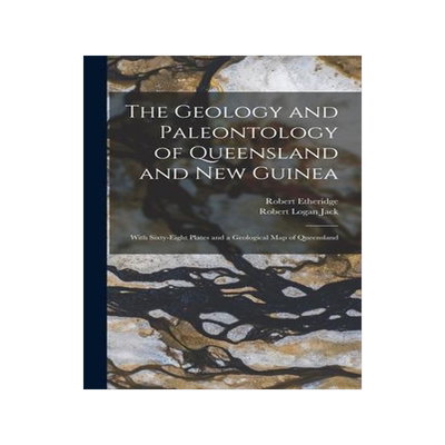 [预订]The Geology and Paleontology of Queensland and New Guinea: With Sixty-Eight Plates and a Geological  9781015733701