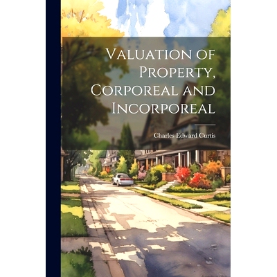 预订 Valuation of Property, Corporeal and Incorporeal: 9781021490698
