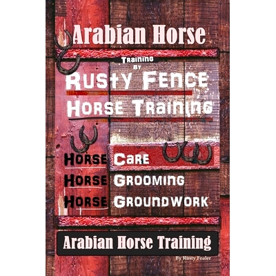 预订 Arabian Horse Training By Rusty Fence Horse Training, Horse Care, Horse Grooming, Horse Groundwork, Arabian Horse T