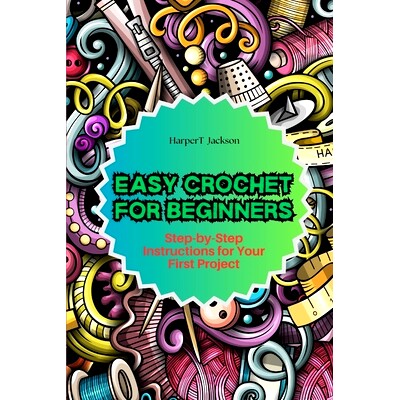 预订 Easy Crochet for Beginners: Step-by-Step Instructions for Your First Project: 9798332107153