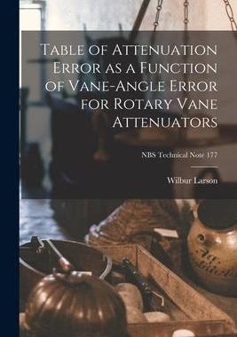 [预订]Table of Attenuation Error as a Function of Vane-angle Error for Rotary Vane Attenuators; NBS Techni 9781014280916