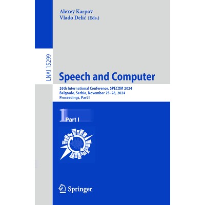 预订 Speech and Computer: 26th International Conference, SPECOM 2024, Belgrade, Serbia, November 25–28, 2024, Proceedin