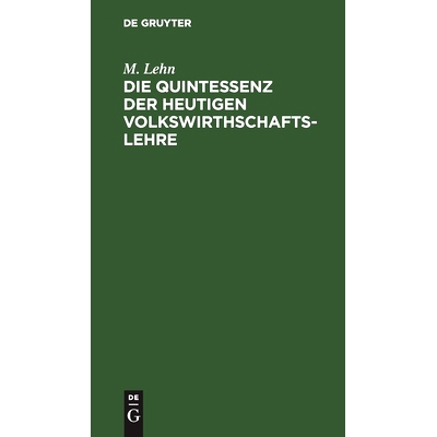 预订 Die Quintessenz der heutigen Volkswirthschaftslehre: Ein Repetitorium: 9783112455753