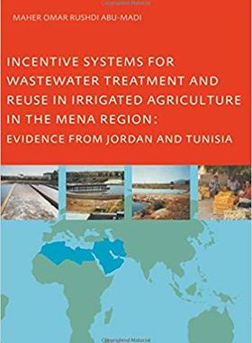 【预售】Incentive Systems for Wastewater Treatment and Reuse in Irrigated Agriculture in the MENA Region, Evidence...