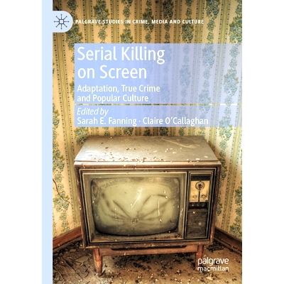 预订 Serial Killing on Screen: Adaptation, True Crime and Popular Culture 银幕上的连环杀手：改编、真实犯罪与流行文化: 97