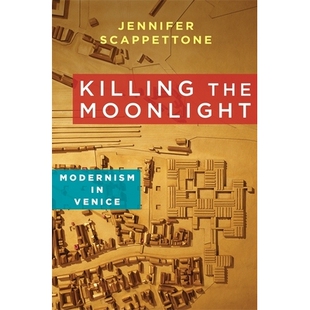 Venice 9780231164320 the 现代主义 威尼斯 杀死月光 Modernism Moonlight Killing 预订