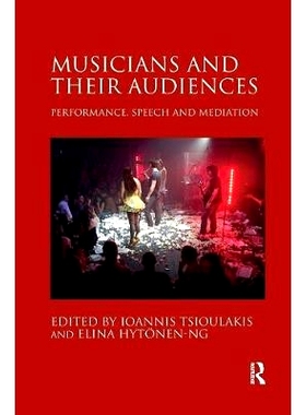 预订 Musicians and Their Audiences: Performance, Speech and Mediation: 9780367230579