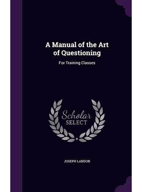 预订 A Manual of the Art of Questioning: For Training Classes: 9781341969430