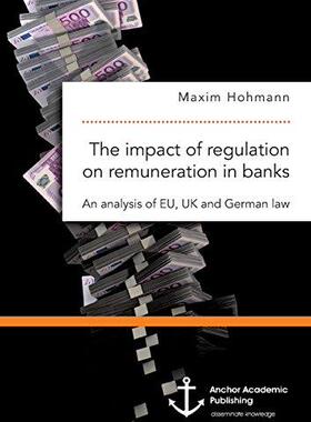 [预订]The Impact of Regulation on Remuneration in Banks. an Analysis of Eu, UK and German Law 9783960670759
