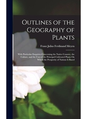 预订 Outlines of the Geography of Plants: With Particular Enquiries Concerning the Native Country, the Culture, and the