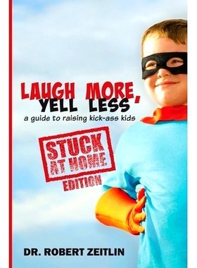 预订 Laugh More, Yell Less: A Guide to Raising Kick-Ass Kids, Stuck-at-Home Edition: 9780996292917