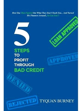预订 5 Steps to Profit Through Bad Credit: How One Man Figured Out What They Don’t Teach You...And Turned His Finances