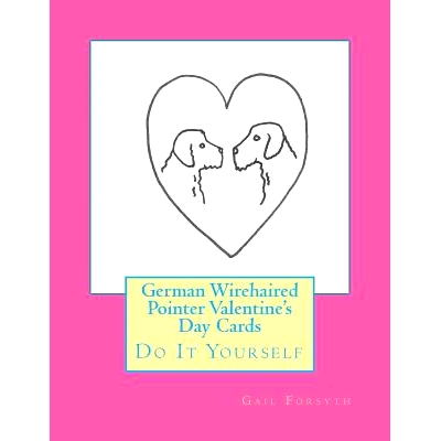预订 German Wirehaired Pointer Valentine’s Day Cards: Do It Yourself: 9781523268276