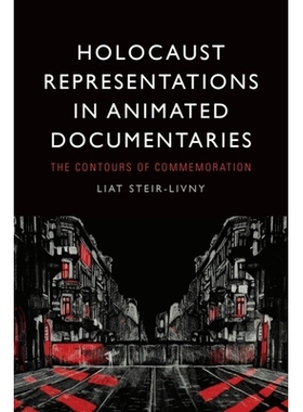 预订 Holocaust Representations in Animated Documentaries: The Contours of Commemoration 动画纪录片中的大屠杀表现：纪念的