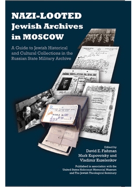 预订 Nazi-Looted Jewish Archives in Moscow: A Guide to Jewish Historical and Cultural Collections in the Russian State M