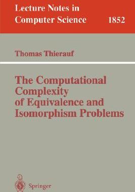 【预订】The Computational Complexity of Equivalence and Isomorphism Problems