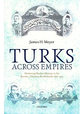 预订 Turks Across Empires: Marketing Muslim Identity in the Russian-Ottoman Borderlands, 1856-1914 土耳其跨越帝国: 俄罗