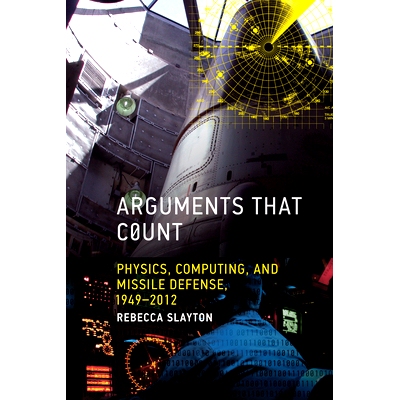 预订 Arguments that Count: Physics, Computing, and Missile Defense, 1949-2012 重要的论点：物理学、计算和导弹防御，1949-2